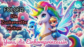 Yuna die Einhornprinzessin Folge 2  Die Zuckerwatte Wolken Hörbuch für Kinder Einhorngeschichten [upl. by Meghan]