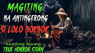 MAGITING NA ANTINGERONG SI LOLO BOKBOK l Kwentong Aswang l True Horror Story l Compilation [upl. by Arec]