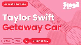 Taylor Swift  Getaway Car Acoustic Karaoke [upl. by Hgielsa]