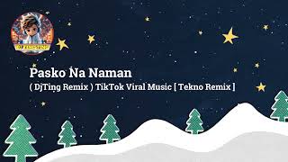 Pasko Na Naman  DjTing Remix  TikTok Viral Music  Tekno Remix [upl. by Mayeda]