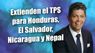 Extienden el TPS para Honduras El Salvador Nicaragua y Nepal [upl. by Odom]