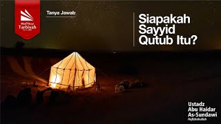 Siapakah Sayyid Qutub Itu  Ustadz Abu Haidar asSundawy حفظه الله [upl. by Noeht]