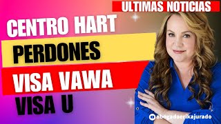 NOTICIAS CENTRO HART PERDONES VAWA Y VISAS U [upl. by Eissert]