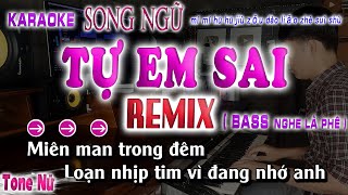 TỰ EM SAI  KARAOKE REMIX TONE NỮ  Song Ngữ Karaoke  SONG NHIEN KARAOKE [upl. by Petite]