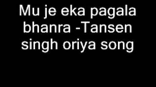 Mu je eka pagala bhanra Tansen singh oriya song [upl. by Wayne]