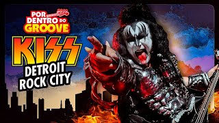 KISS  DETROIT ROCK CITY  POR DENTRO DO GROOVE 3 [upl. by Eeima]