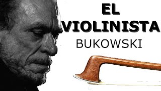 EL VIOLINISTA Charles Bukowski [upl. by Lladnarc131]