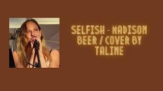 Selfish  Madison Beer  Cover by Taline [upl. by Tsenre]