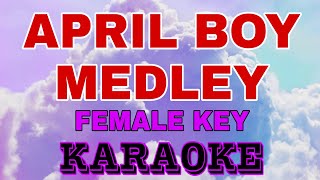 APRIL BOY MEDLEYKARAOKE FEMALE KEY [upl. by Cal]