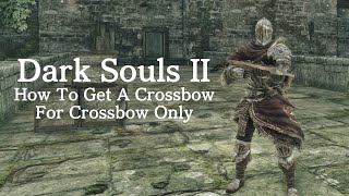 Dark Souls 2 How To Get A Crossbow For Crossbow Only [upl. by Anibur484]