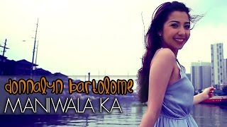 Donnalyn Bartolome  Maniwala Ka Official Music Video [upl. by Aiz]