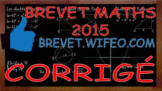 BREVET 2015 MATHS CORRIGÉ Vidéo animée [upl. by Jeremie]