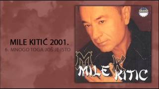 Mile Kitic  Mnogo toga jos je isto  Audio 2001 [upl. by Beutner]