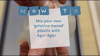 How To Mix your own gelatinebased plastic with agar agar [upl. by Sug822]