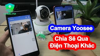 Cách Chia Sẽ Cho Nhiều Điện Thoại Cùng Xem  Camera Yoosee [upl. by Anrapa]