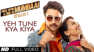 Yeh Tune Kya Kiya Song Once upon A Time In Mumbaai Dobara  Pritam  Akshay Kumar Sonakshi Sinha [upl. by Nork]