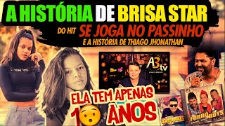 A HISTÓRIA de BRISA STAR do Hit SE JOGA NO PASSINHO e de Thiago Jonathan brisastar [upl. by Feliza]