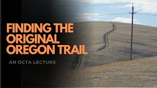 Finding The Original Oregon Trail An OCTA Lecture [upl. by Neurath]