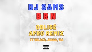 DJ SAMS X BRN  Obligé AFRO REMIX feat Wilsko Jogga 7ia [upl. by Nauqaj]