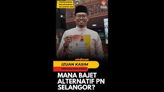 Mana Bajet Alternatif PN Selangor  Izuan Kasim [upl. by Dnalel]