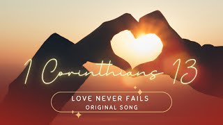 Love Never Fails 1 Corinthians 13 Original Song [upl. by Ambrosia362]