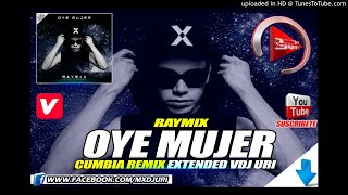 OYE MUJER  RAYMIX  DJ URI  EXTENDED REMIX [upl. by Tiena]