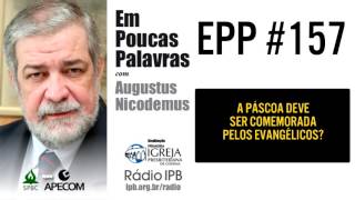 EPP 157  DEVEMOS COMEMORAR A PÁSCOA  AUGUSTUS NICODEMUS [upl. by Alleacim]