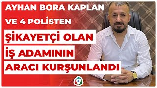 Ayhan Bora Kaplan ve 4 Polisten Şikayetçi Olan İş Adamının Aracı Kurşunlandı I KRT Haber [upl. by Hildegard111]