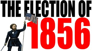 The Election of 1856 Explained [upl. by Birgit]