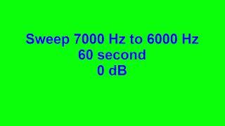 Sweep 7000 Hz to 6000 Hz 60 second 0 dB [upl. by Nove278]