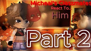 Micheals Classmates React To HimPart 2 Final Enjoy cause it took ages guys 🥲 [upl. by Seumas]