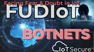 FUDIoT  Ep 3  BOTNETS  Dispelling Fear amp Uncertainty in IoT [upl. by Paule]