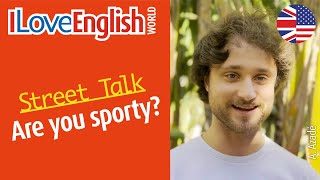 Are you sporty – ENGLISH STREET TALK – I Love English World — summer 2024 [upl. by Chui465]