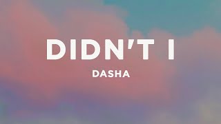 Dasha  Didnt I Lyrics [upl. by Orrocos]