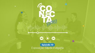 Conecta Fiotec ep10  Exposição Saúde Indígena [upl. by Gilman]