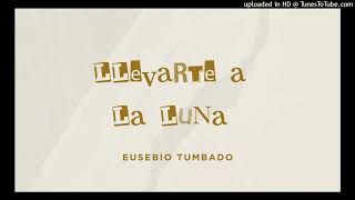 Llevarte A La Luna  Eusebio Tumbado [upl. by Debbra]