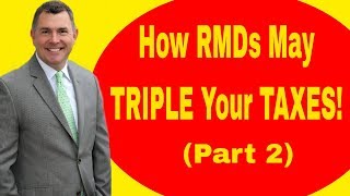 How Required Minimum Distributions Can Triple Your Taxes Part 2 [upl. by Llertram]