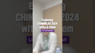 Exploring Chinaplas 2024 with LG Chem live interview  UCG [upl. by Pittel]