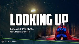 Sidewalk Prophets  Looking Up feat Megan Danielle Lyrics [upl. by Mitch]