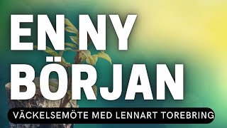 EN NY BÖRJAN  Lennart Torebring  Möte 1  Vetlanda Friförsamling [upl. by Notnelc]