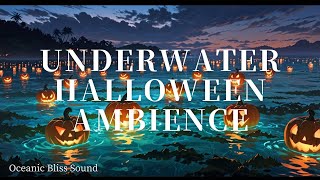 Underwater Halloween Ambience  Relaxing Ocean Sounds for Sleep Focus and Meditation [upl. by Platus]