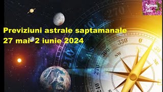 Previziuni Astrale saptamanale 27 mai 2 iunie 2024 [upl. by Ecienahs]