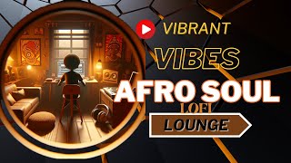 Afro soul lofi Upbeat Afro Lofi Grooves amp Cooldown  1hr Escape [upl. by Adnirak]