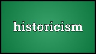 Historicism Meaning [upl. by Bathsheba]