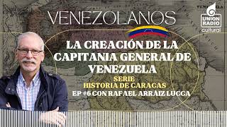 EP6 Creación de la Capitanía General Venezolanos [upl. by Assilav635]