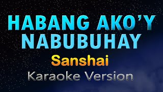 HABANG AKOY NABUBUHAY  Sanshai KARAOKE HD [upl. by Ecirbaf]