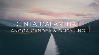 Cinta Dalam Hati  Angga Candra ft Oncy Ungu lyrics [upl. by Kester]