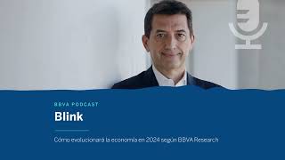 Podcast Cómo evolucionará la economía en 2024 según BBVA Research  Blink [upl. by Dowlen387]