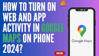 How to Turn On Web And App Activity in Google Maps on Phone 2024 [upl. by Dustin590]