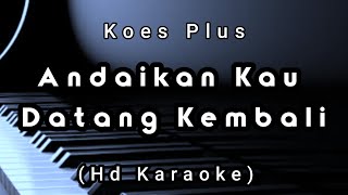 Andaikan Kau Datang Kembali  Koes Plus  Hd Karaoke [upl. by Corine137]